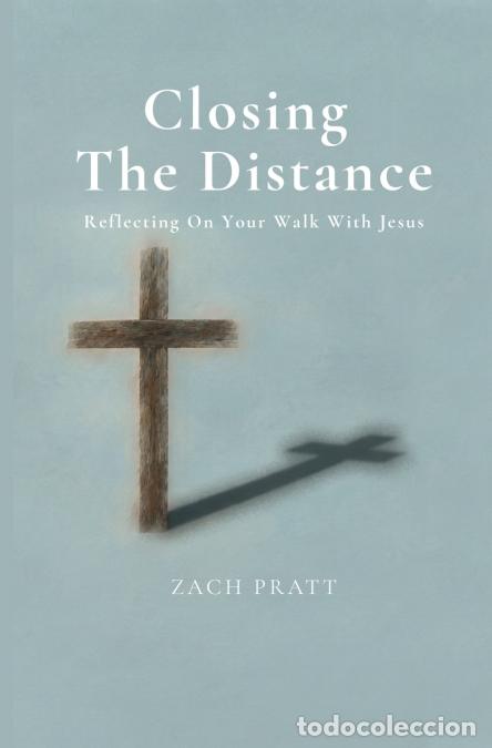 B&uuml;cher: Closing The Distance - Reflecting On Your Walk With Jesus - Zach Pratt