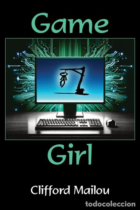 B&uuml;cher: Game Girl - a dark, dry-humoured techno-thriller - Clifford Mailou