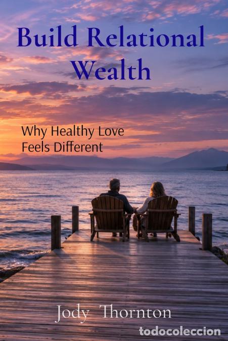Livros: Build Relational Wealth - Why Healthy Love Feels Different: Why Healthy Love Feels Different - Jody