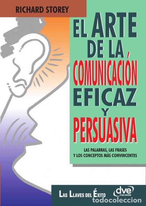 Libri: El arte de la comunicaci&oacute;n eficaz y persuasiva - C&oacute;mo influir y convencer con claridad y seguridad -