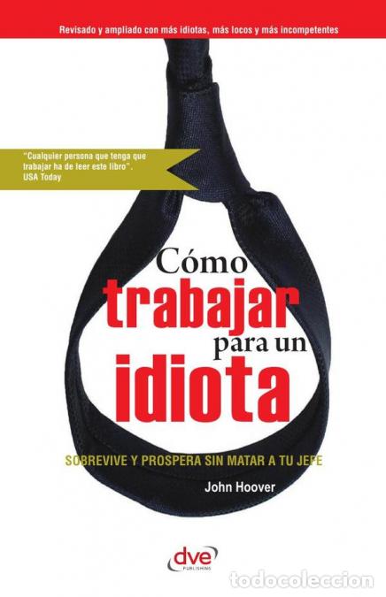 Livros: C&oacute;mo trabajar para un idiota - Sobrevivir al jefe dif&iacute;cil sin perder la calma ni la carrera - John H