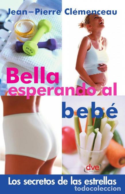 Libri: Bella esperando al beb&eacute; - Gu&iacute;a de bienestar para el embarazo - Jean-Pierre Cl&egrave;menceau