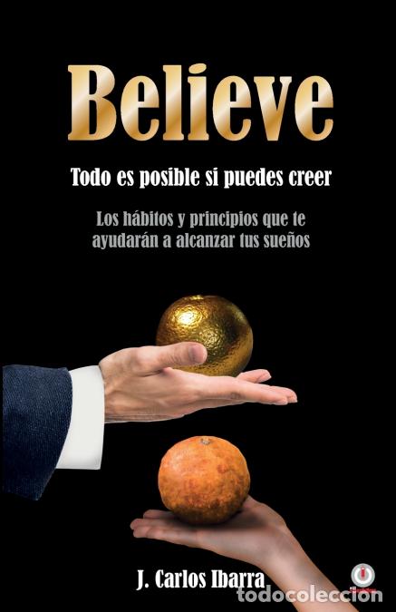 Libri: Believe - Todo es posible si puedes creer - JCarlos Ibarra