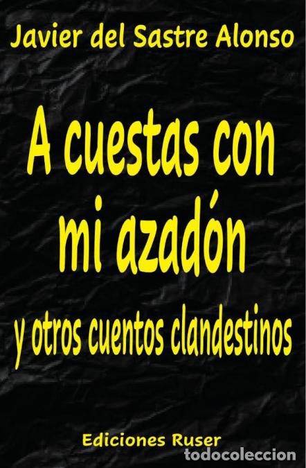 Libri: A cuestas con mi azad&oacute;n y otros cuentos clandestinos - Del Sastre Alonso Javier