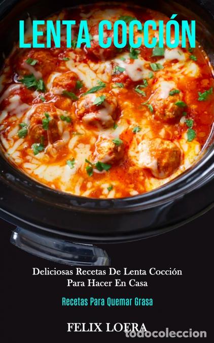 books: Lenta Cocci&oacute;n - Deliciosas recetas de lenta cocci&oacute;n para hacer en casa (Decetas para quemar grasa) -