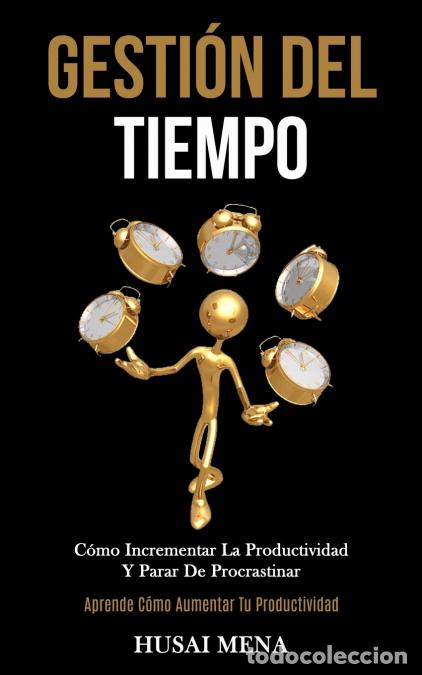 Libros: Gesti&oacute;n Del Tiempo - C&oacute;mo incrementar la productividad y parar de procrastinar (Aprende c&oacute;mo aumenta
