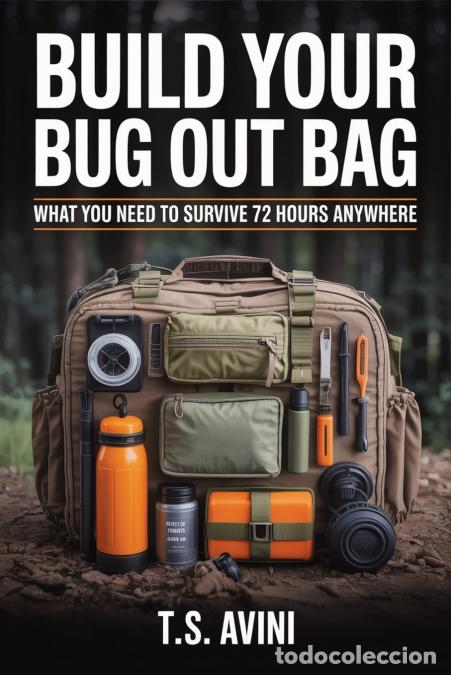 Libros: Build Your Bug Out Bag - What You Need to Survive 72 Hours Anywhere - T.S Avini
