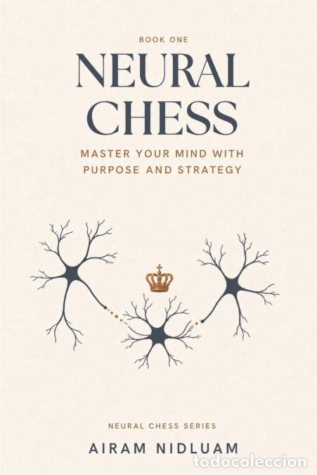 Livros: Neural Chess - Master Your Mind with Purpose and Strategy - Airam Nidluam