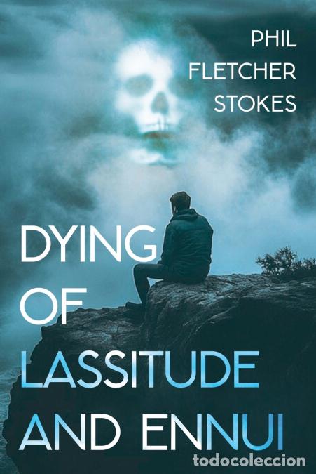 Livros: Dying of Lassitude and Ennui - Phil Fletcher-Stokes