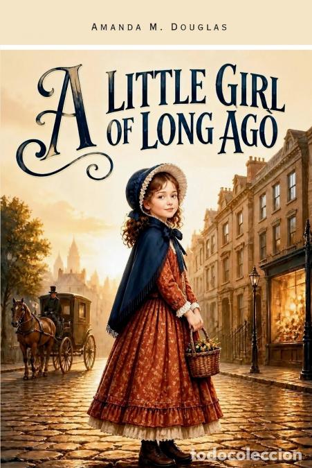 books: A Little Girl of Long Ago - A Classic Children?s Story of Growing Up in 19th-Century New York - Anne
