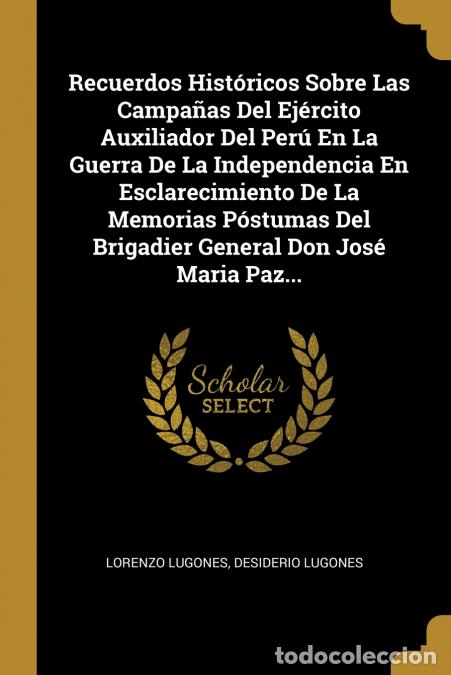 books: Recuerdos Hist&oacute;ricos Sobre Las Campa&ntilde;as Del Ej&eacute;rcito Auxiliador Del Per&uacute; En La Guerra De La Independ