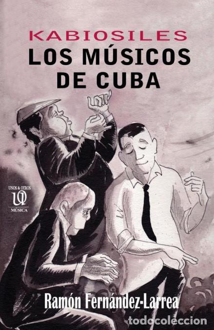 B&uuml;cher: Kabiosiles. Los m&uacute;sicos de Cuba - Ram&oacute;n Fern&aacute;ndez- Larrea