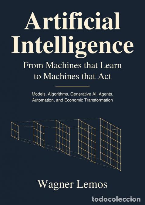 books: Artificial Intelligence - Models, Algorithms, Generative AI, Agents, Automation, and Economic Transf