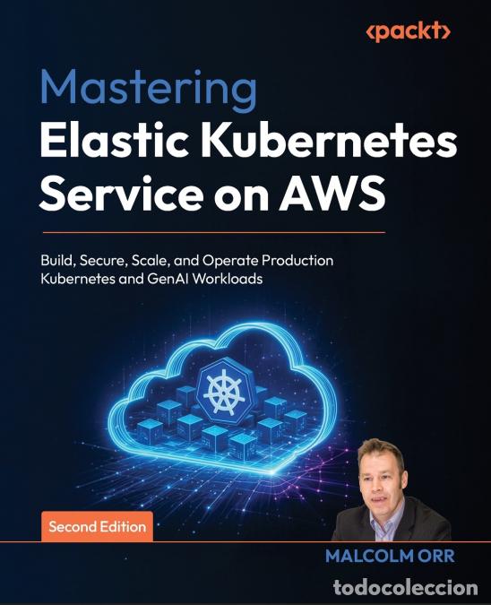 books: Mastering Elastic Kubernetes Service on AWS - Second Edition - Build, Secure, Scale, and Operate Pro