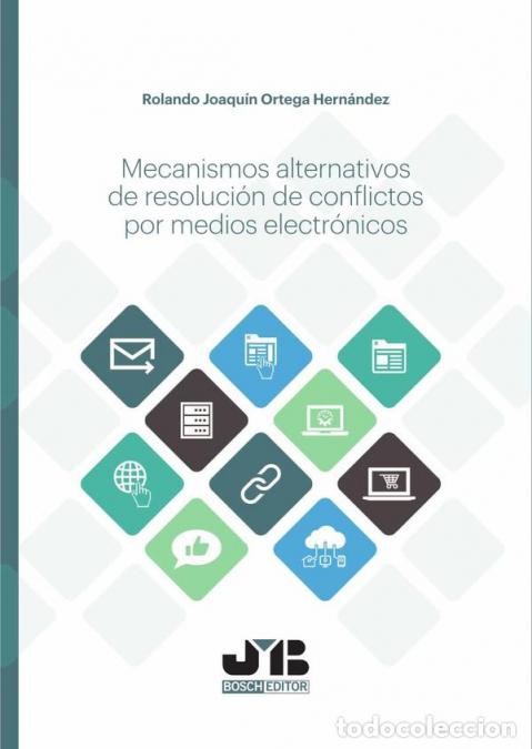 books: Mecanismos alternativos de resoluci&oacute;n de conflictos por medios electr&oacute;nicos. - Rolando Joaqu&iacute;n Orteg
