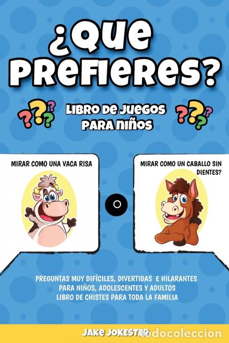 Libros: &iquest;Que prefieres? libro de juegos para ni&ntilde;os - Preguntas muy dif&iacute;ciles, divertidas e hilarantes para n