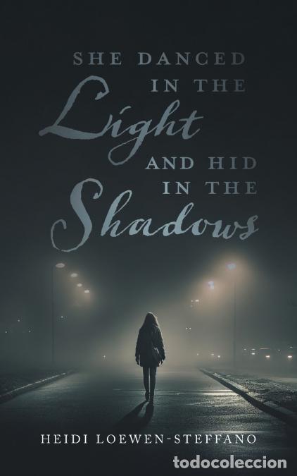 B&uuml;cher: She Danced in the Light and Hid in the Shadows - Heidi Loewen-Steffano