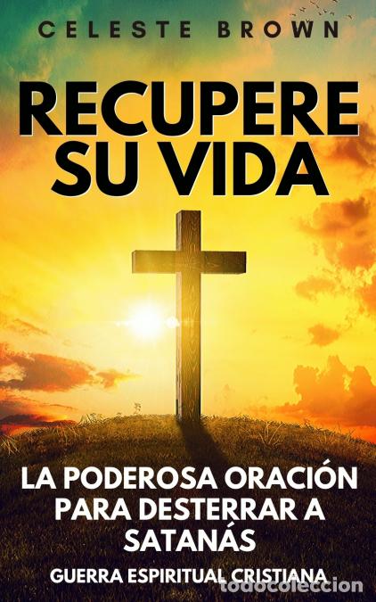 B&uuml;cher: Recupere su vida - La Poderosa Oraci&oacute;n para Desterrar a Satan&aacute;s (Libros de Guerra Espiritual Cristia