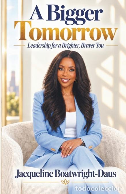 B&uuml;cher: A Bigger Tomorrow , Leadership for a Brighter, Braver You - Boatwright-Daus
