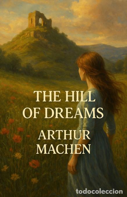 B&uuml;cher: The Hill of Dreams - An Illustrated Edition with Author Biography, Summary and Character Guide - Art
