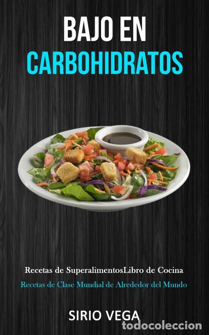 B&uuml;cher: Bajo En Carbohidratos - Recetas de superalimentos/ libro de cocina (Recetas de clase mundial de alre