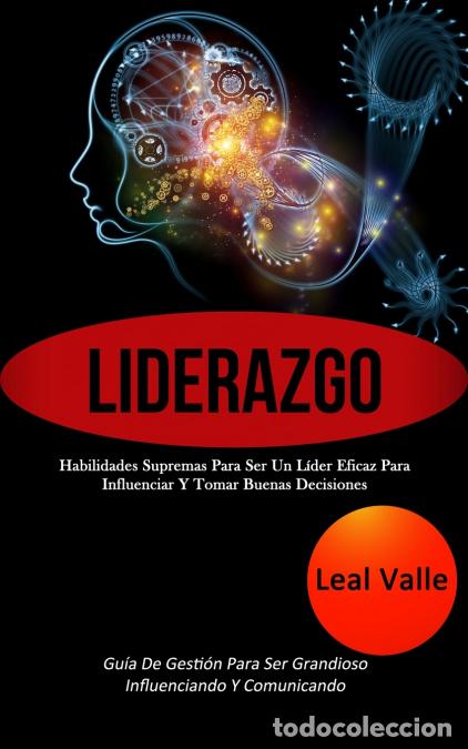 B&uuml;cher: Liderazgo - Habilidades supremas para ser un l&iacute;der eficaz para influenciar y tomar buenas decisiones