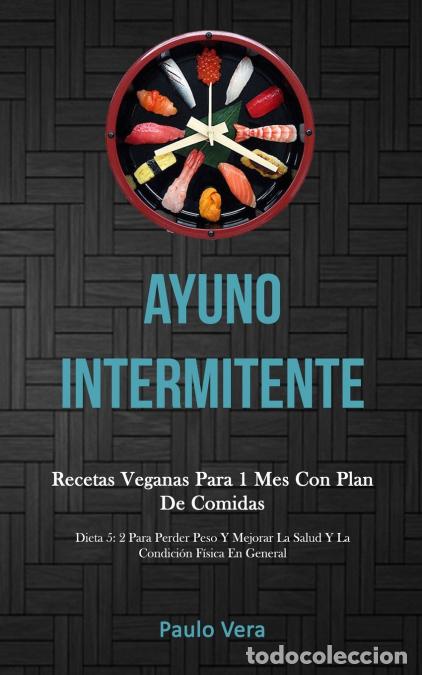 B&uuml;cher: Ayuno Intermitente - Recetas veganas para 1 mes con plan de comidas (Dieta 5: 2 para perder peso y m