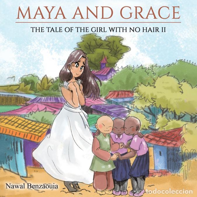 B&uuml;cher: Maya and Grace - The Tale of the Girl with No Hair II - Nawal Benzaouia