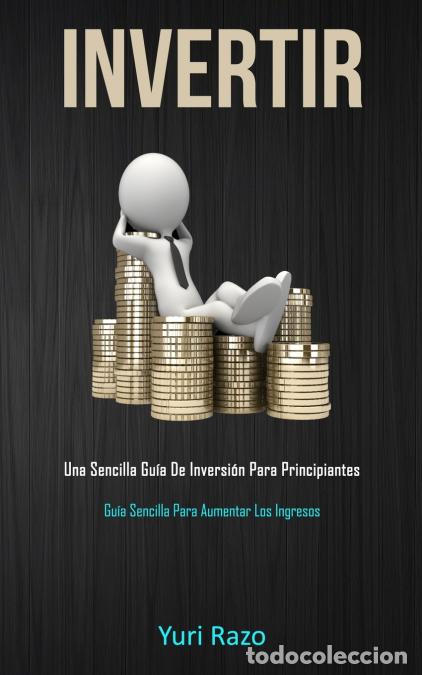 B&uuml;cher: Invertir - Una sencilla gu&iacute;a de inversi&oacute;n para principiantes (Gu&iacute;a sencilla para aumentar los ingres