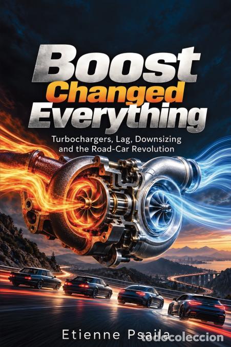 B&uuml;cher: Boost Changed Everything - Turbochargers, Lag, Downsizing and the Road-Car Revolution - Etienne Psai