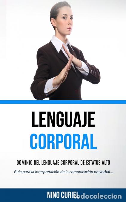 B&uuml;cher: Lenguaje corporal - Dominio del lenguaje corporal de estatus alto (Gu&iacute;a para la interpretaci&oacute;n de la