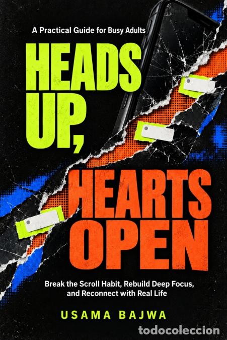 B&uuml;cher: Heads Up, Hearts Open - Break the Scroll Habit, Rebuild Deep Focus, and Reconnect with Real Life - A