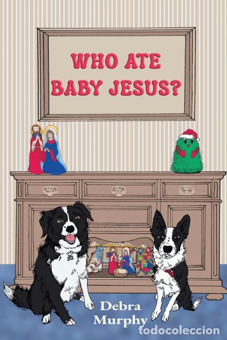 B&uuml;cher: Who Ate Baby Jesus? - Debra Murphy,Jessica Leech