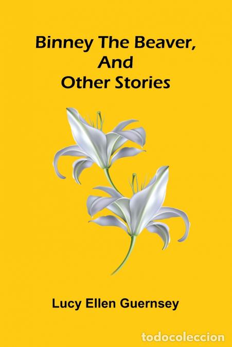 B&uuml;cher: Binney the beaver, and other stories - Lucy Ellen Guernsey