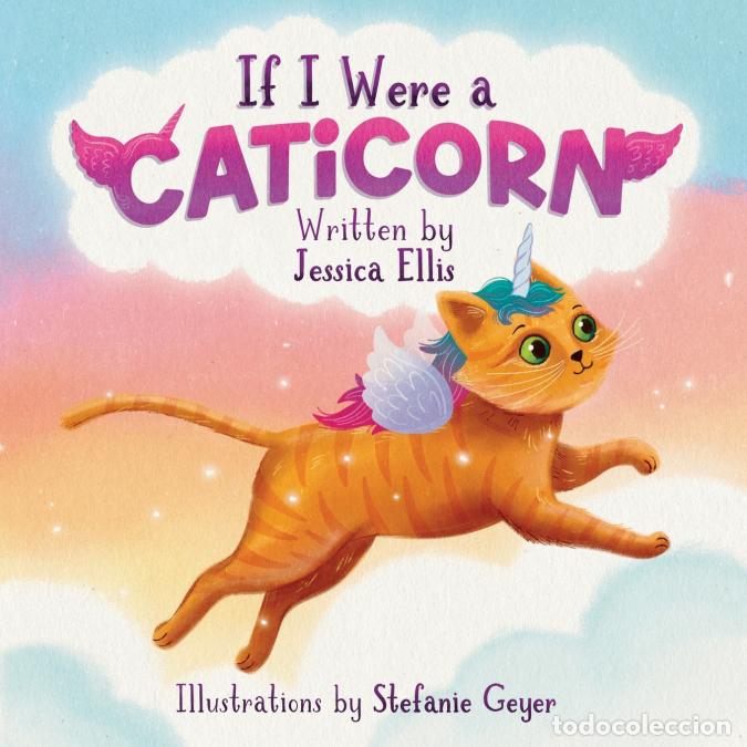 B&uuml;cher: If I Were A Caticorn - Jessica Ellis,Stephanie Geyer