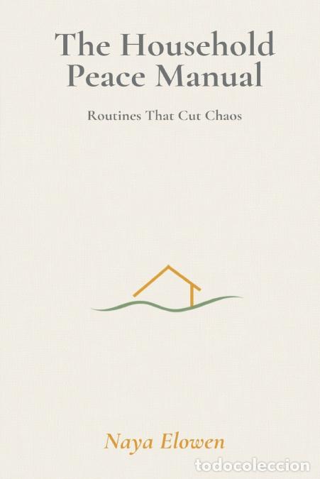 B&uuml;cher: The Household Peace Manual - Routines That Cut Chaos - Naya Elowen