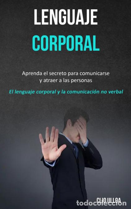 B&uuml;cher: Lenguaje corporal - Aprenda el secreto para comunicarse y atraer a las personas (El lenguaje corpora