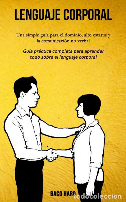 Libri: Lenguaje corporal - Una simple gu&iacute;a para el dominio, alto estatus y la comunicaci&oacute;n no verbal (Gu&iacute;a
