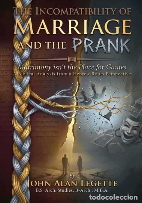 B&uuml;cher: The Incompatibility of Marriage and the Prank - Matrimony isn?t the Place for Games - John Alan Lege