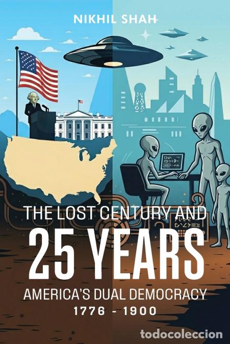 B&uuml;cher: The Lost Century And 25 Years - America?s Dual Democracy 1776 to 1900 - Nikhil Shah