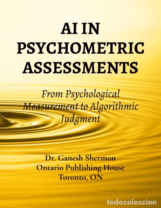 Libros: AI IN PSYCHOMETRIC ASSESSMENTS - From Psychological Measurement to Algorithmic Judgment - Ganesh She
