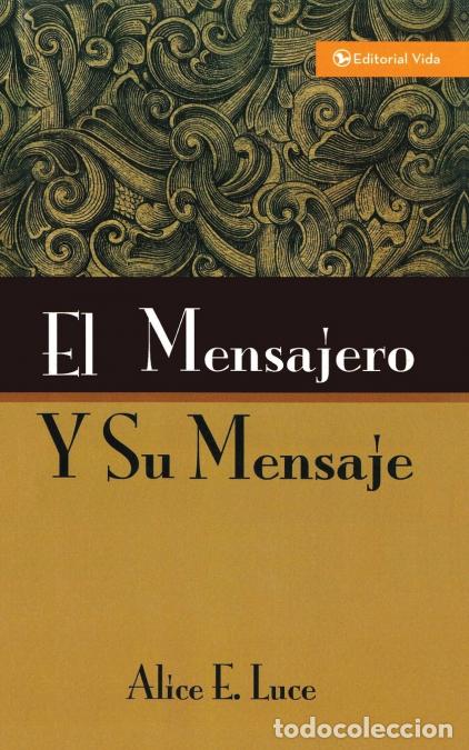 Libri: El Mensajero Y Su Mensaje - Alice ELuce,Alice E. Luce