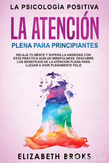 Livros: La Atenci&oacute;n Plena para Principiantes - Relaja tu Mente y Supera la Ansiedad con esta Pr&aacute;ctica Gu&iacute;a d