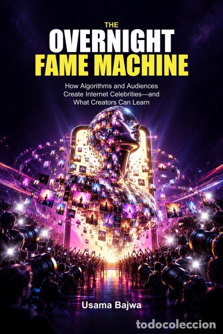 Livres: The Overnight Fame Machine - How Algorithms and Audiences Create Internet Celebrities-and What Creat