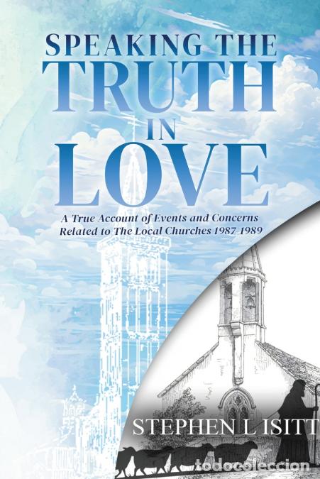 Livres: Speaking the Truth in Love - A True Account of Events and Concerns Related to The Local Churches 198