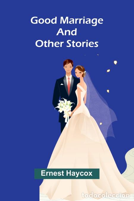 Livres: Good Marriage and Other Stories - Ernest Haycox
