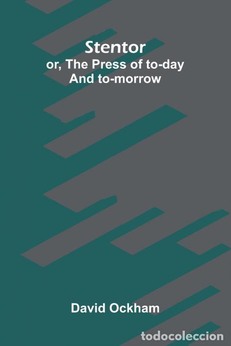 Livres: Stentor - or, The press of to-day and to-morrow - David Ockham