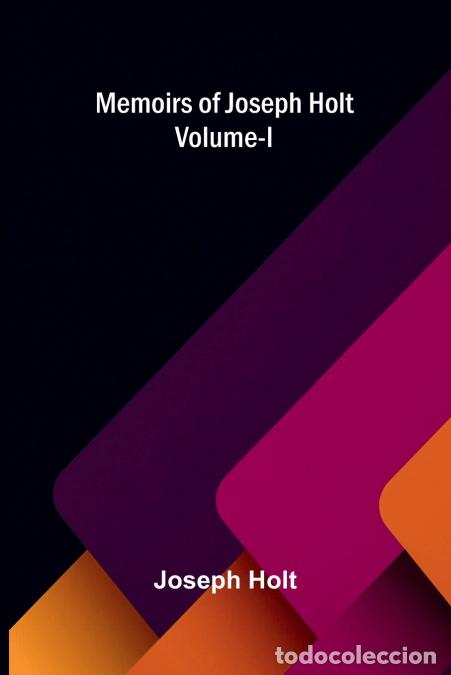 Livres: Memoirs of Joseph Holt Vol. I - Joseph Holt