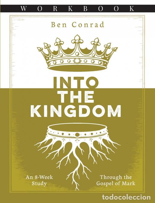 Livres: Into the Kingdom - An 8-Week Study Through the Gospel of Mark - Ben Conrad