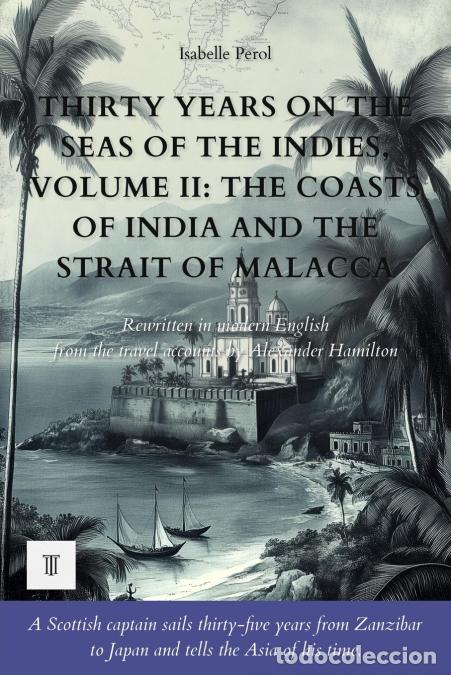 Libri: Thirty Years on the Seas of the Indies, Volume II - The Coasts of India and the Strait of Malacca. A
